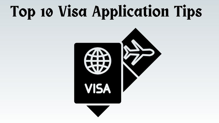 Top 10 Visa Application Tips