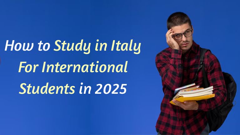 How to Study in Italy for International Students in 2025
