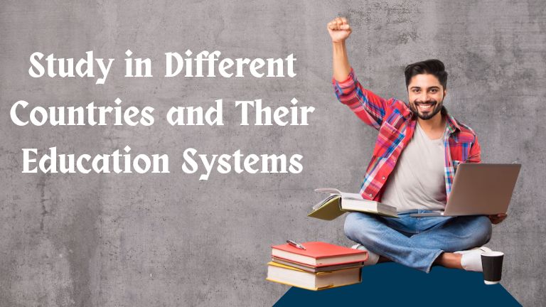 Study in Different Countries and Their Education Systems